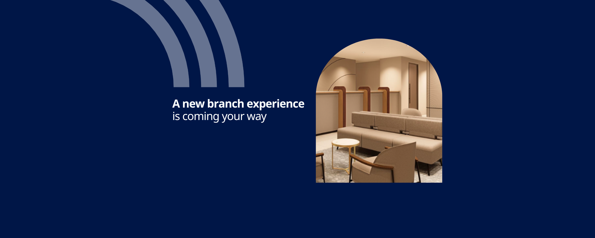 A new branch experience is coming your way
