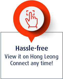 Hassle-free - View it on Hong Leong Connect any time!