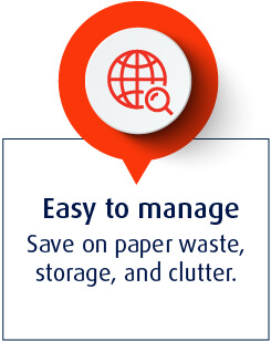 Easy to manage - Save on paper waste, storage, and clutter