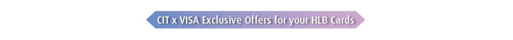 CIT x VISA Exclusive Offers for your HLB Cards