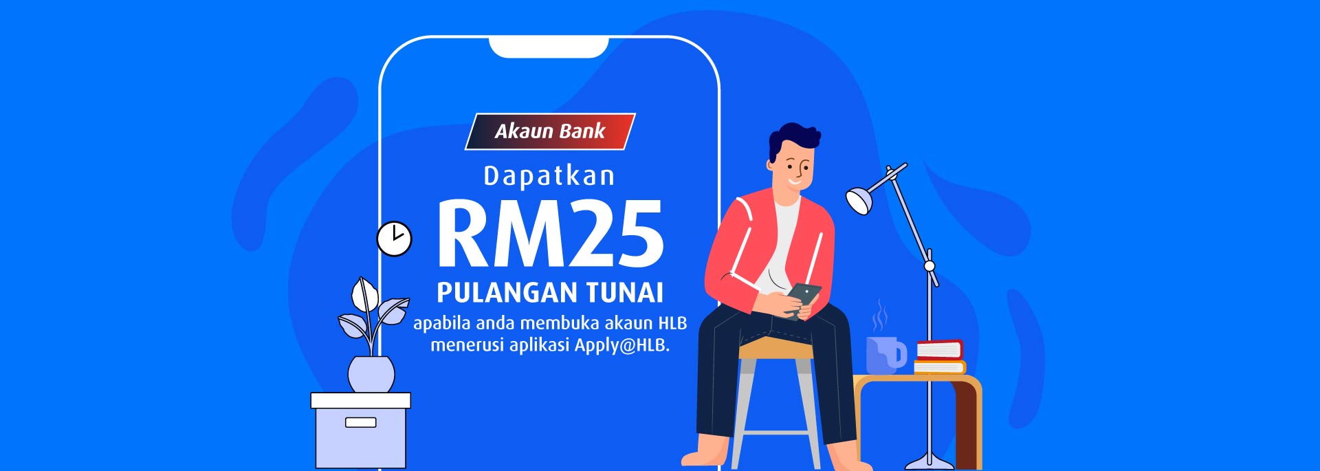 Dapatkan RM25 pulangan tunai apabila anda membuka akaun HLB menerusi aplikasi Apply@HLB