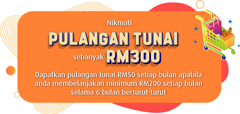 Nikmati pulangan tunai sebanya RM300