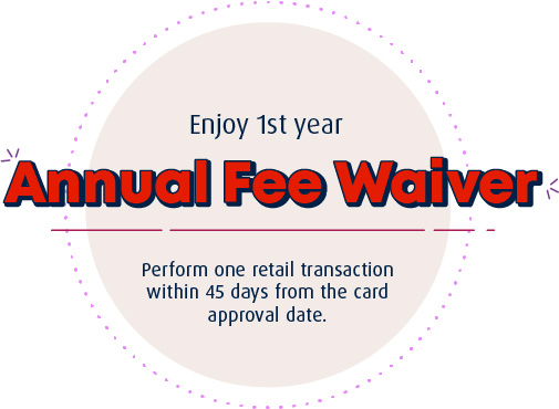 Enjoy 1st year Annual Fee Waiver