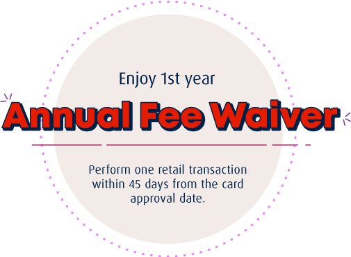 Enjoy 1st year Annual Fee Waiver