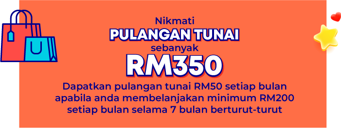Nikmati pulangan tunai sebanya RM350