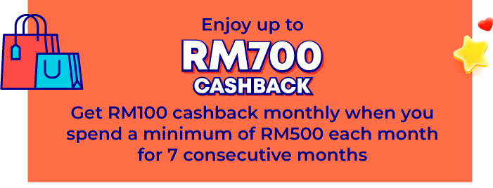 Enjoy up to RM700 cashback