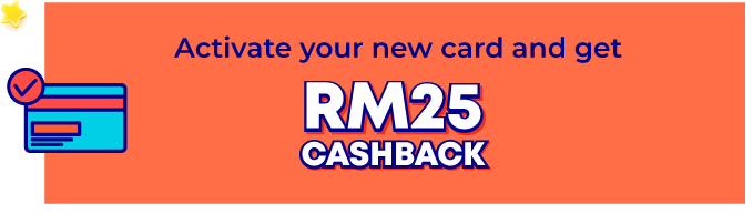 Activate new card and get RM25 cashback