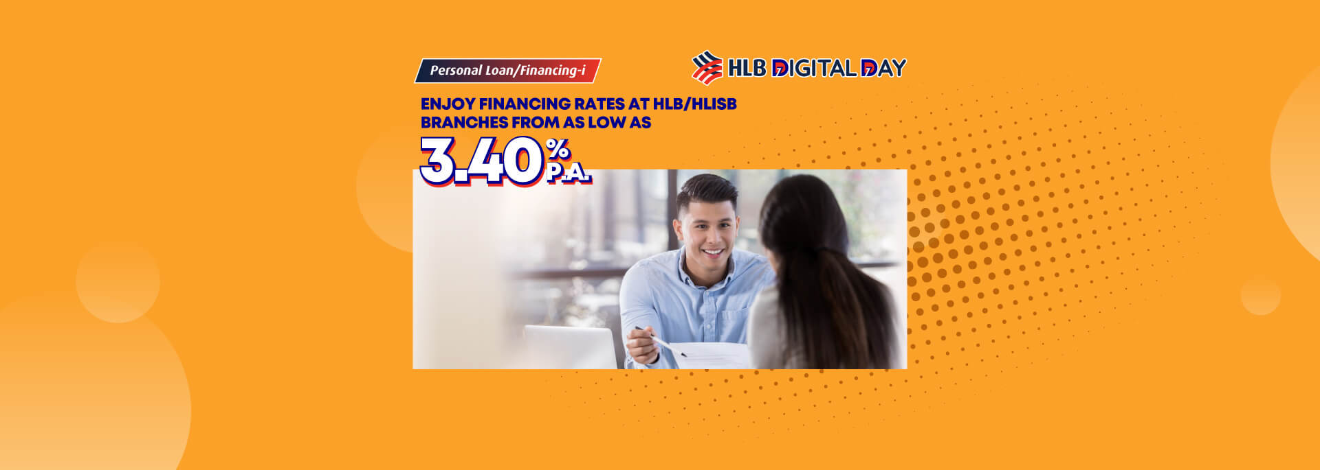 Enjoy financing rates at HLB/HLISB branches from as low as 3.40%p.a.