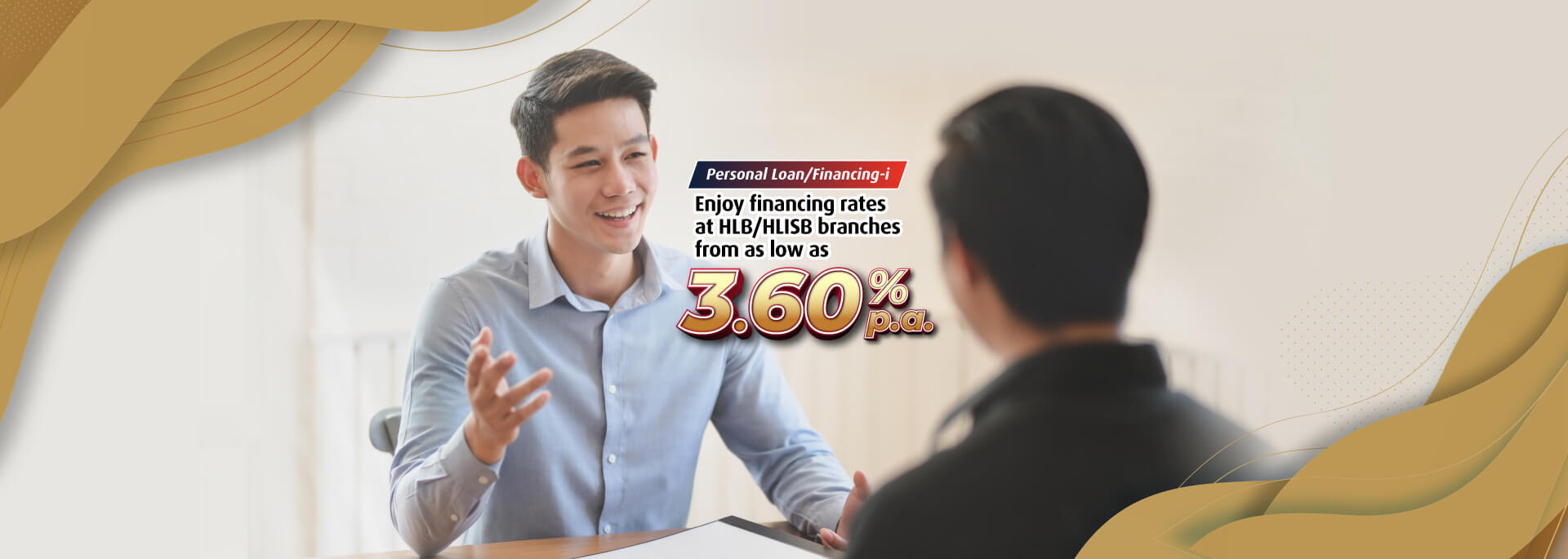 Enjoy financing rates from 3.60% p.a. at our Branches*