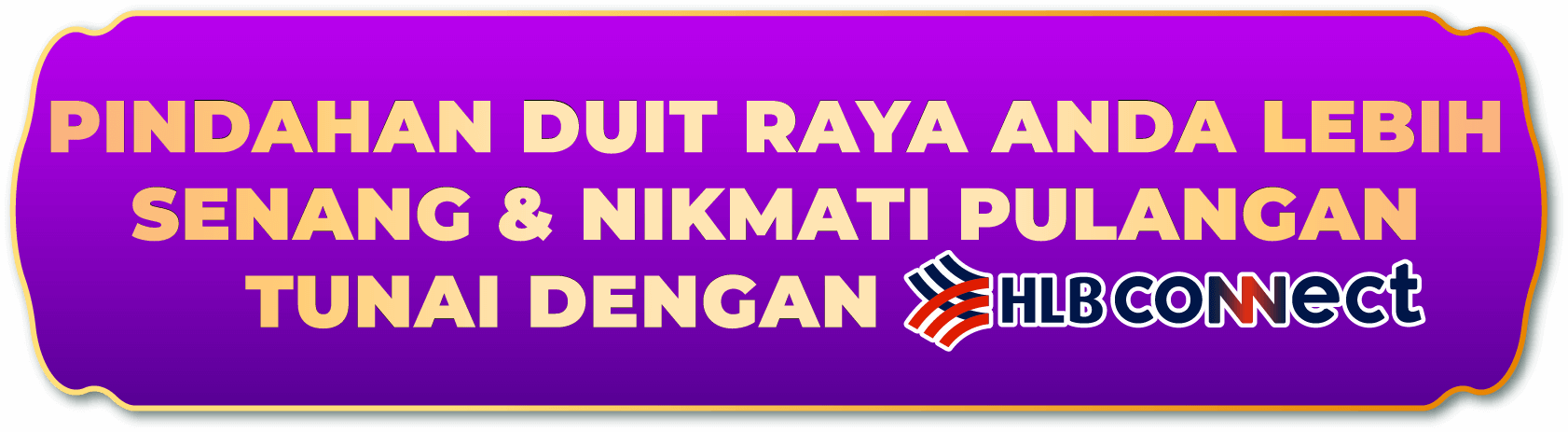 PINDAHAN DUIT RAYA ANDA LEBIH SENANG & NIKMATI PULANGAN TUNAI DENGAN HLB CONNECT