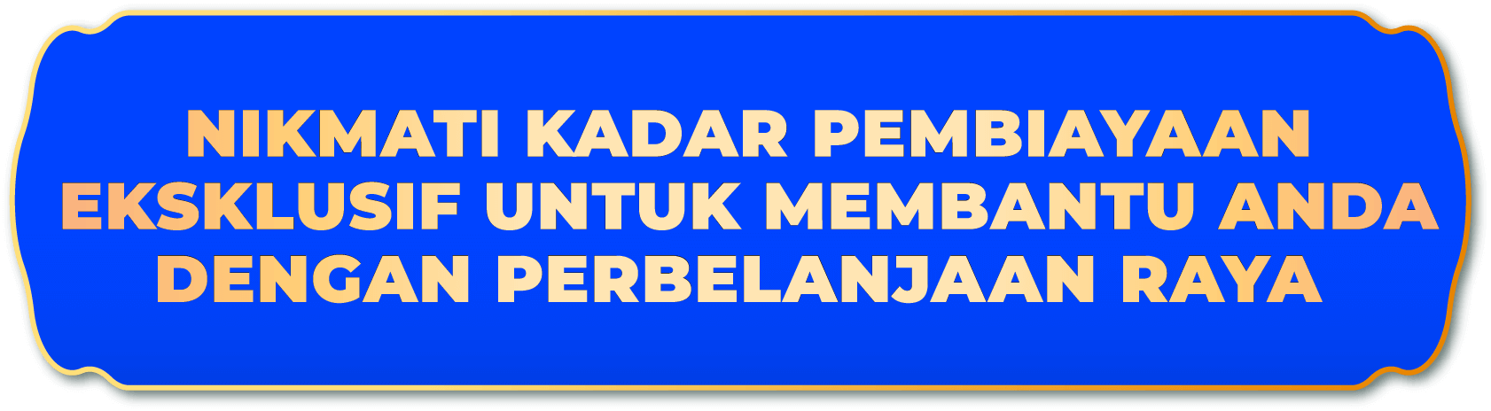 NIKMATI KADAR PEMBIAYAAN EKSKLUSIF UNTUK MEMBANTU ANDA DENGAN PERBELANJAAN RAYA