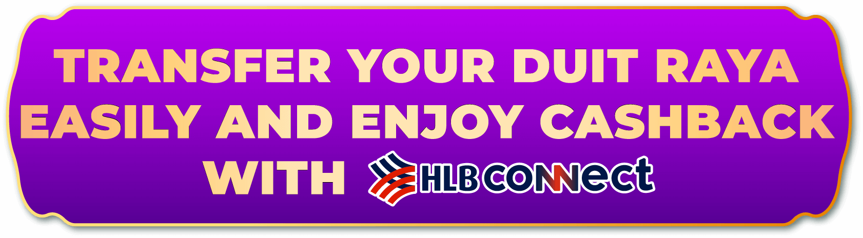TRANSFER YOUR DUIT RAYA EASILY AND ENJOY CASHBACK WITH HLB CONNECT
