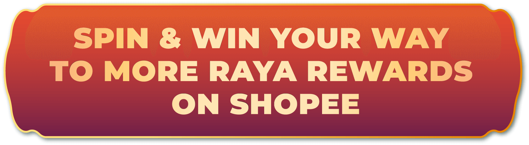 SPIN & WIN YOUR WAY TO MORE RAYA REWARDS ON SHOPEE