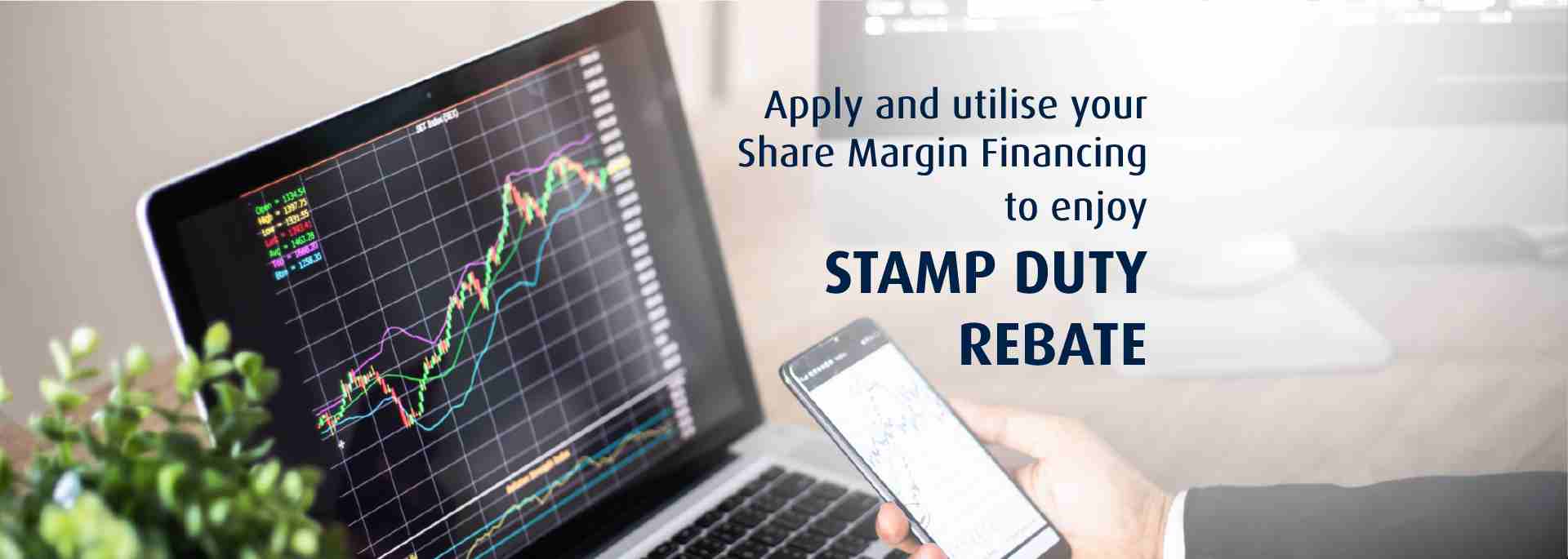 Apply and utilise your Share Margin Financing to enjoy Stamp Duty Rebate
