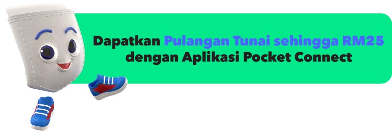 dapatkan pulangan tunai sehingga RM25 dengan Aplikasi Pocket Connect