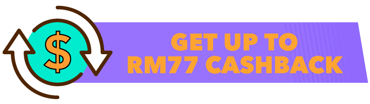 get up to rm77 cashback