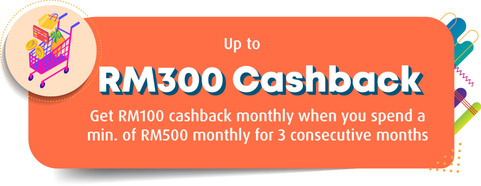 Up to RM300 cashback