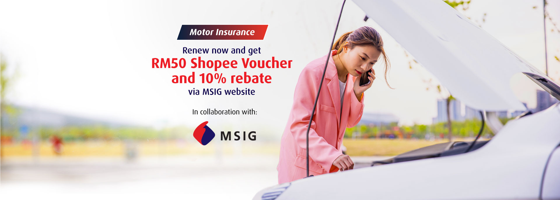Renew now and get RM50 Shopee Voucher and 10% rebate via MSIG website