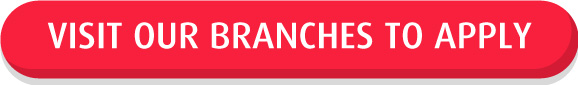 Visit our branches to apply