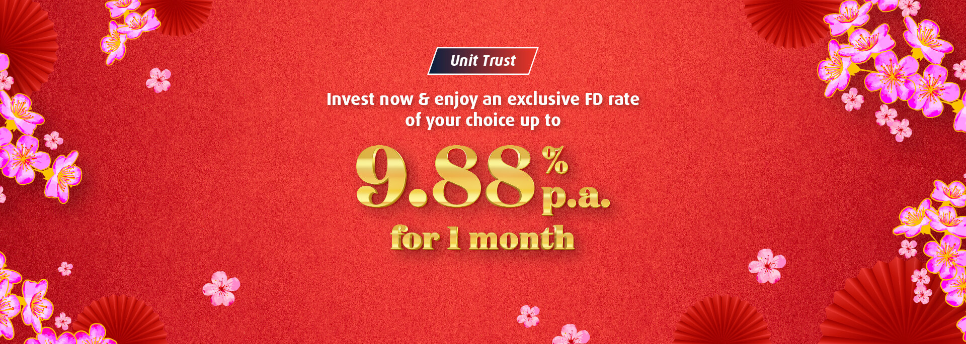 Invest now & enjoy an exclusive FD rate of your choice up to 9.88% p.a. for 1 month