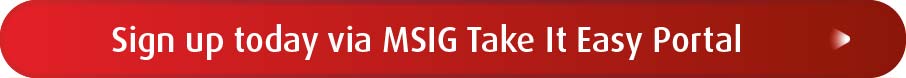 Sign up today via MSIG Take It Easy Portal