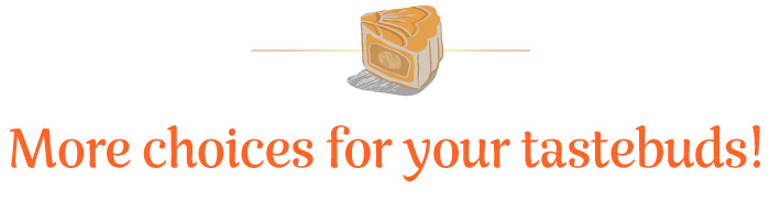 more choices of your tastebuds