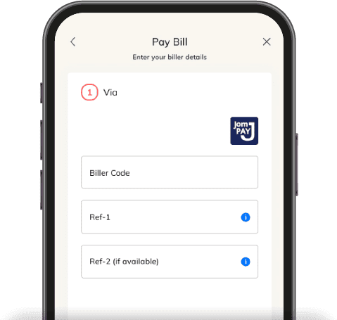 Tap JomPay & enter Biller Code*, Ref-1* and Ref-2* (if available)
