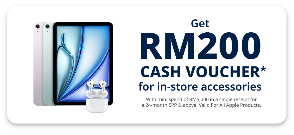 Get RM200 Cash Voucher* for in-store accessories