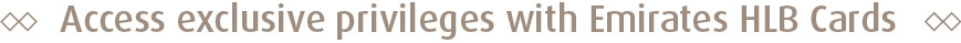 Access exclusive privileges with Emirates HLB Cards