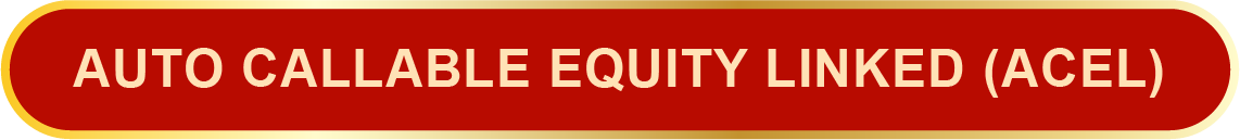 AUTO CALLABLE EQUITY LINKED (ACEL)