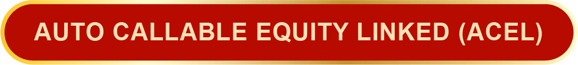 AUTO CALLABLE EQUITY LINKED (ACEL)
