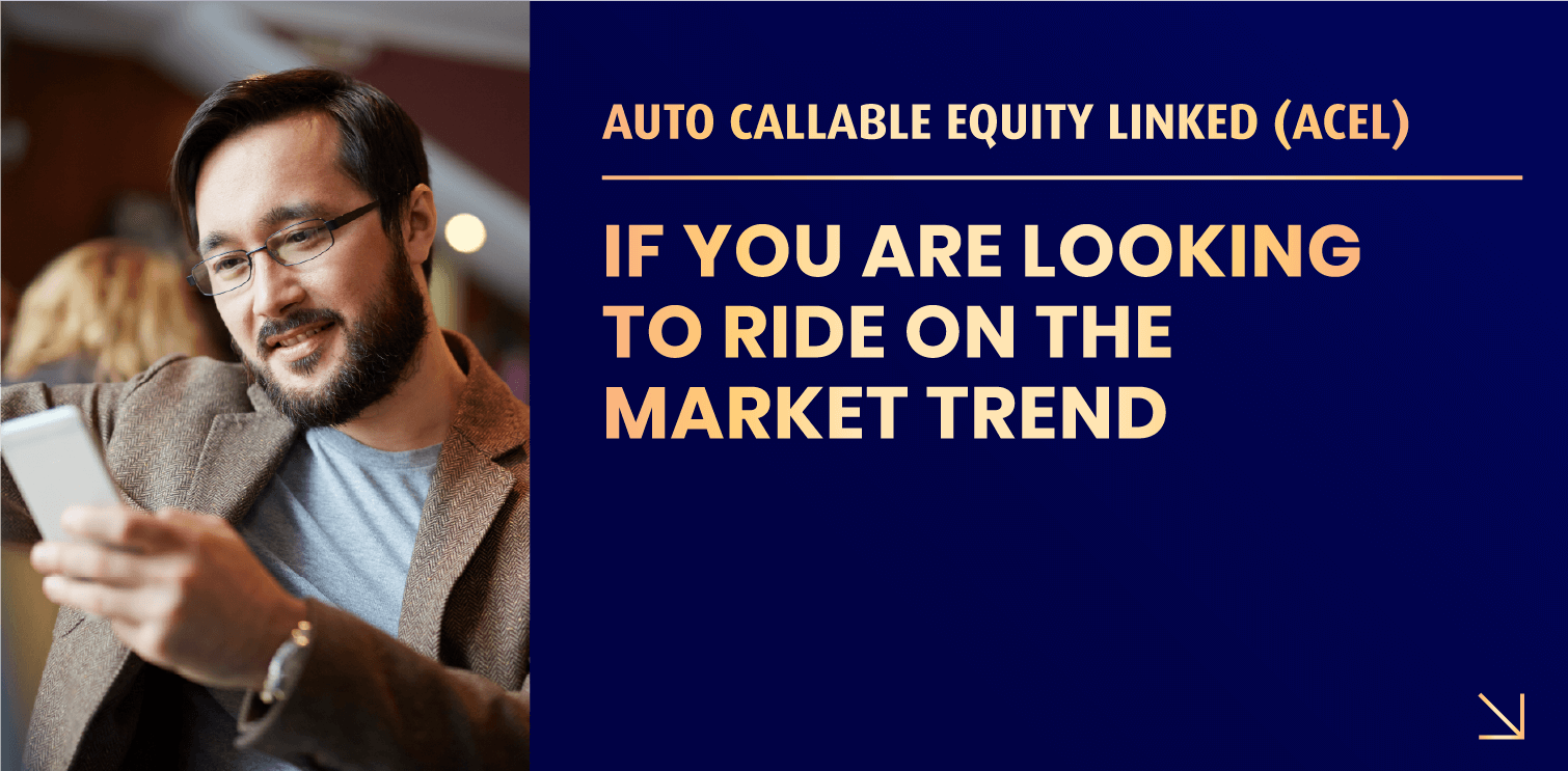 AUTO CALLABLE EQUITY LINKED (ACEL)