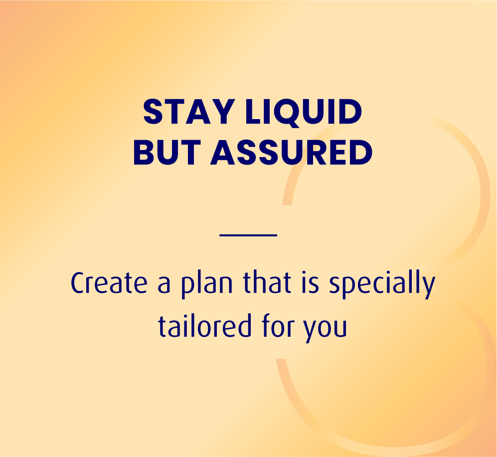 STAY LIQUID BUT ASSURED