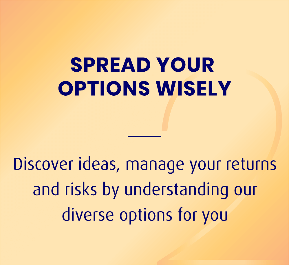 SPREAD YOUR  OPTIONS WISELY