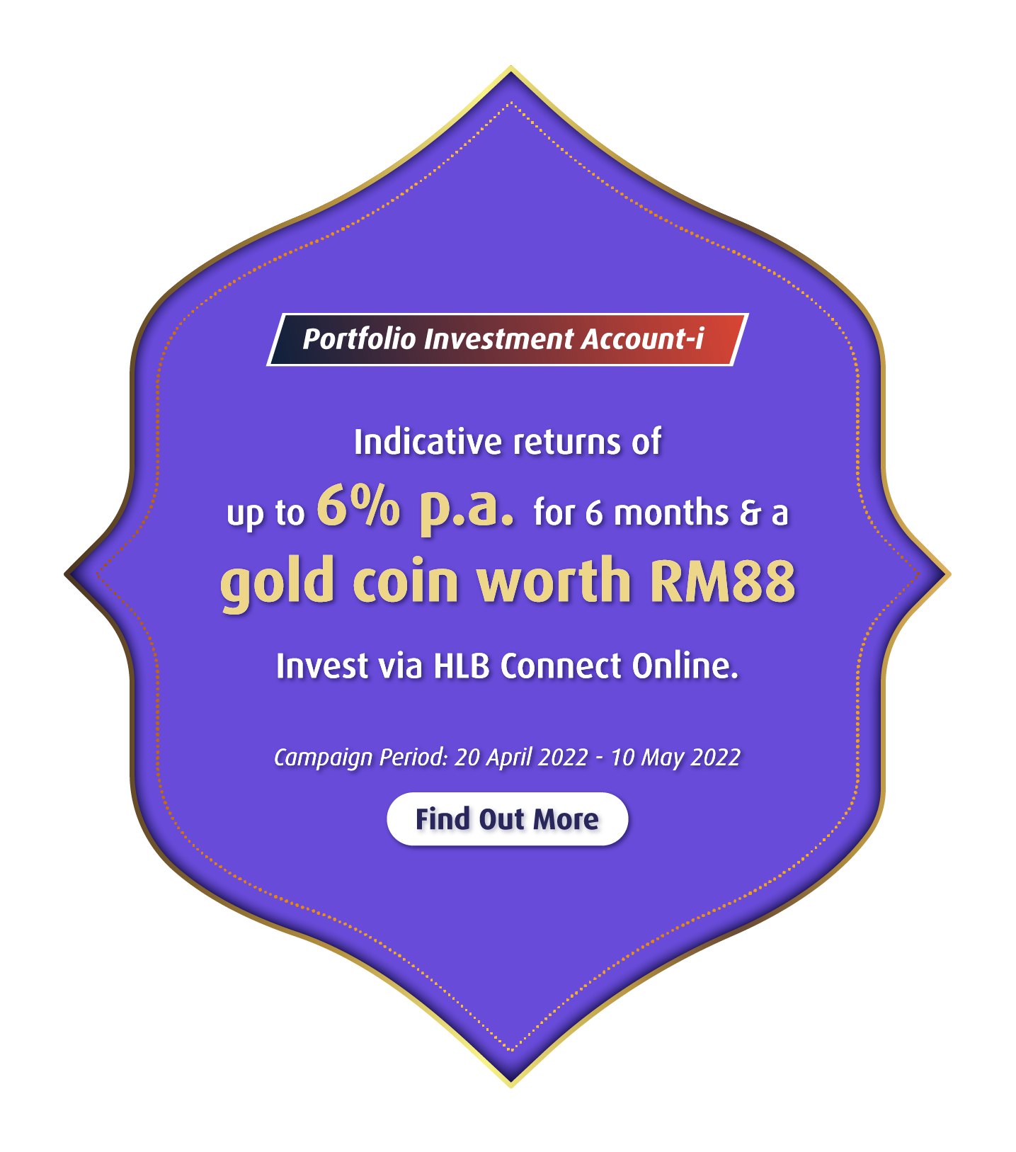 Portfolio Investment Account-i Indicative returns of up to 6% p.a. for 6 months & get a gold coin worth RM88 Invest via HLB Connect Online