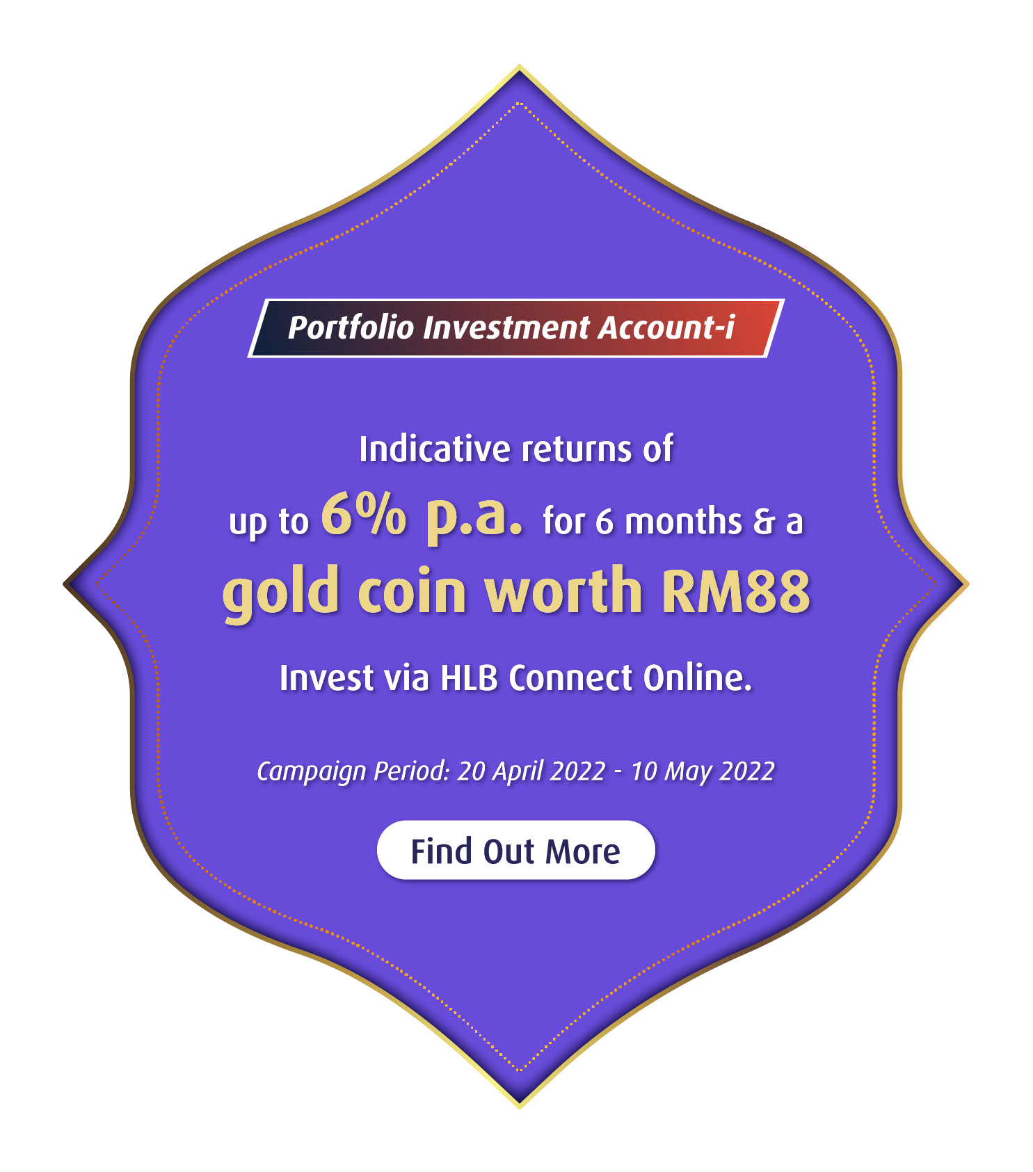 Portfolio Investment Account-i Indicative returns of up to 6% p.a. for 6 months & get a gold coin worth RM88 Invest via HLB Connect Online