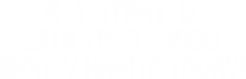 Get Started With These Good Money Habits Today!