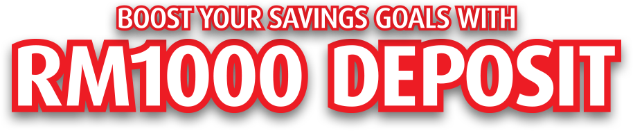 Boost your savings goal with RM1000 deposit